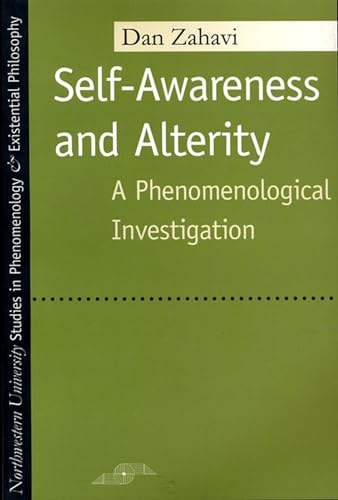 Self-Awareness and Alterity: A Phenomenological Investigation (Studies in Phenomenology and Existential Philosophy)